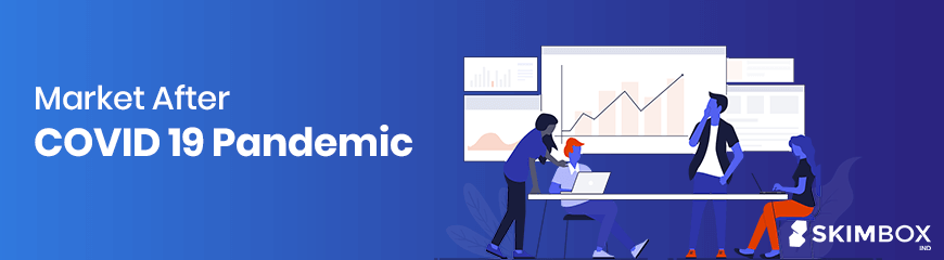 Affect on Market by COVID 19 Pandemic