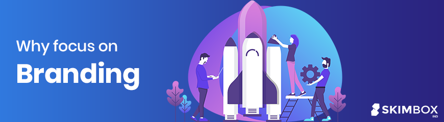 Why You Should Focus on Branding?