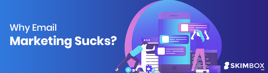 Why Email Marketing Sucks?